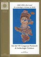 1983-1993: dieci anni di archeologia cristiana in Italia. Atti del VII Congresso nazionale di archeologia cristiana (Cassino, 20-24 settembre 1993) edito da Università di Cassino