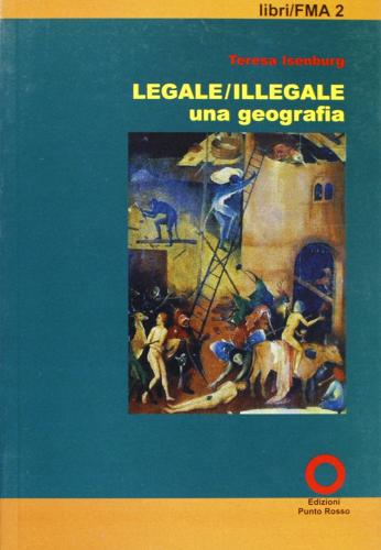Legale/illegale: una geografia di Teresa Isenburg edito da Edizioni Punto Rosso