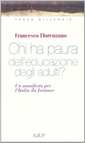 Chi ha paura dell'educazione degli adulti? Un manifesto per l'Italia da formare di Francesco Florenzano edito da EdUP