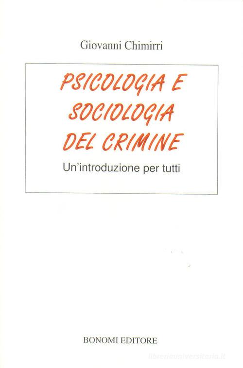 Psicologia e sociologia del crimine. Un'introduzione per tutti di Giovanni Chimirri edito da Bonomi