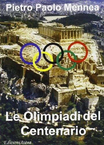 Le Olimpiadi del centenario di Pietro Paolo Mennea edito da Atena Edizioni