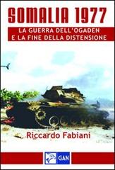 Somalia 1977. La guerra dell'Ogaden e la fine della distensione di Riccardo Fabiani edito da Gan