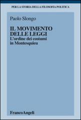 Il movimento delle leggi. L'ordine dei costumi in Montesquieu di Paolo Slongo edito da Franco Angeli