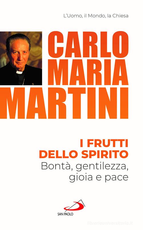 I frutti dello spirito. Bontà, gentilezza, gioia e pace di Carlo Maria Martini edito da San Paolo Edizioni