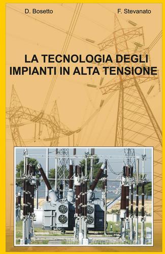 La tecnologia degli impianti in alta tensione di Fiorenzo Stevanato edito da ilmiolibro self publishing