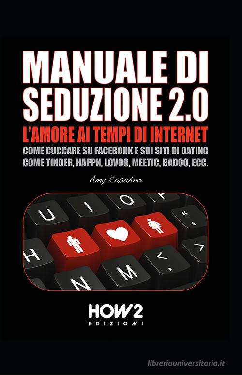 Seduzione 2.0. L'amore ai tempi di internet di Amy Casavino edito da How2