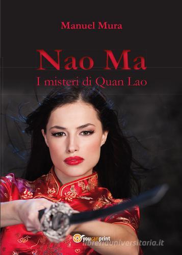 I misteri di Quan Lao. Nao Ma di Manuel Mura edito da Youcanprint