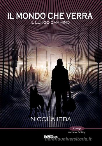 Libro Il lungo cammino. Il mondo che verrà di Nicola Ibba Presagi. Narrativa fantasy di Edizioni DrawUp