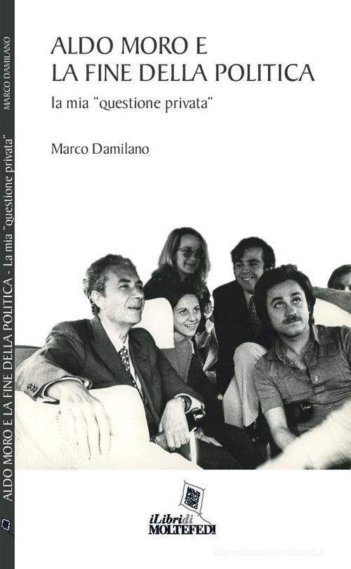 Aldo Moro e la fine della politica. La mia «questione privata» di Marco Damilano edito da Centro Formazione e Lavoro A. Grandi