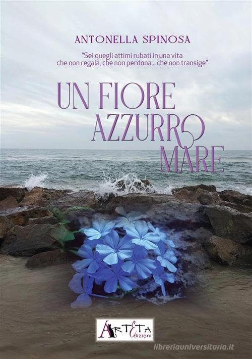 Un fiore azzurro mare di Antonella Spinosa edito da Arteta Edizioni