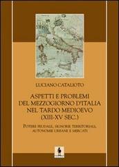 Aspetti e problemi del Mezzogiorno d'Italia nel tardo Medioevo (XIII-XV sec.) di Luciano Catalioto edito da Leonida