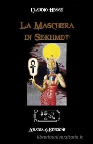 La maschera di Sekhmet di Claudio Hesse edito da Aradia