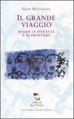 Il grande viaggio. Storie di speranza e di frontiere di Gino Battaglia edito da Leonardo International