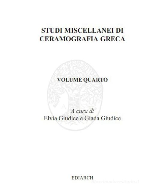 Studi miscellanei di ceramografia greca. Ediz. italiana e inglese vol.4 edito da Ediarch (Catania)