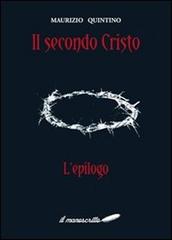 Il secondo Cristo «l'epilogo» di Maurizio Quintino edito da Ilmanoscritto