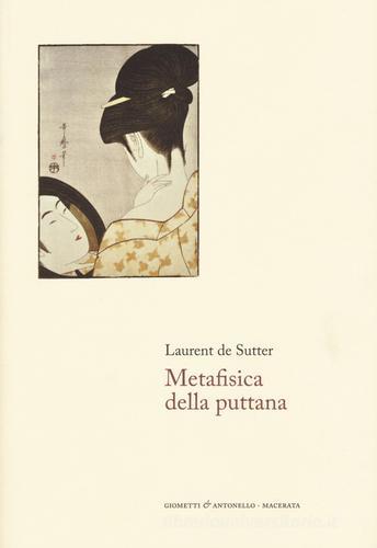 Metafisica della puttana di Laurent De Sutter edito da Giometti & Antonello