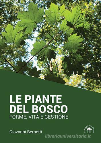 Le piante del bosco. Forme, vita e gestione di Giovanni Bernetti edito da Compagnia delle Foreste