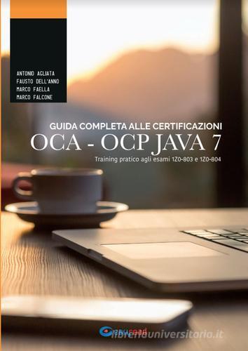 Guida completa alle certificazioni OCA OCP. Training pratico agli esami 1Z0-803 e 1Z0-804 di Antonio Agliata, Marco Falcone, Marco Faella edito da Easyread