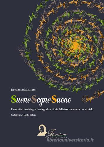 Suono segno suono. Elementi di semiologia, semiografia e storia della teoria musicale occidentale di Domenico Molinini edito da Florestano