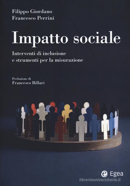 Impatto sociale. Interventi di inclusione e strumenti per la misurazione di Filippo Giordano, Francesco Perrini edito da EGEA