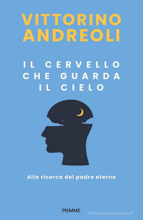 Il cervello che guarda il cielo. Alla ricerca del padre eterno di Vittorino Andreoli edito da Piemme