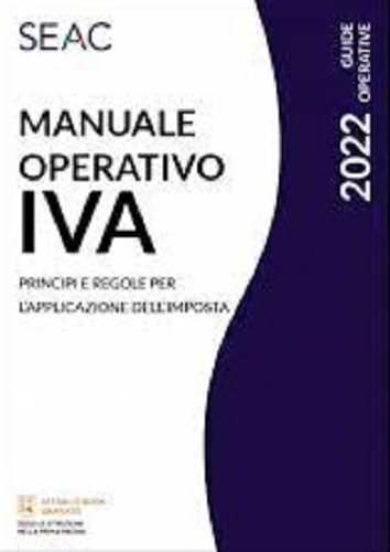 Manuale operativo IVA 2022. Principi e regole per l'applicazione dell'imposta edito da Seac