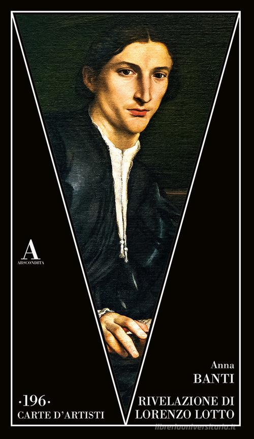 Rivelazione di Lorenzo Lotto di Anna Banti edito da Abscondita
