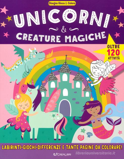 Unicorni & creature magiche. Disegna gioca & colora. Ediz. a colori edito da Crealibri