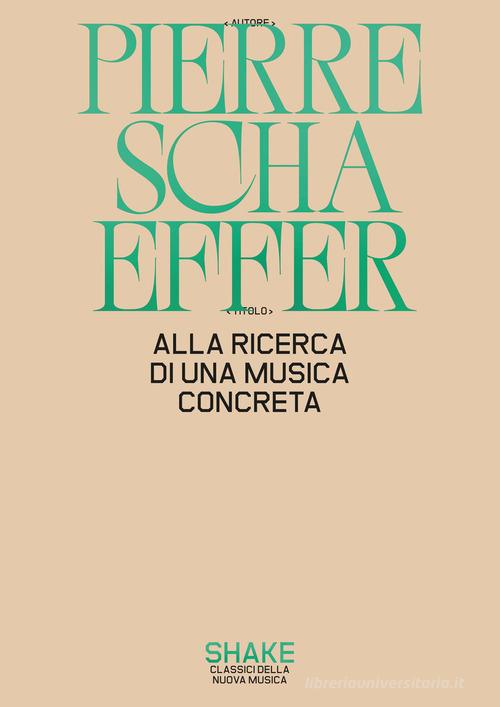 Alla ricerca di una musica concreta di Pierre Schaeffer edito da ShaKe