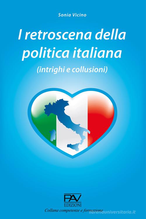I retroscena della politica italiana (intrighi e collusioni) di Sonia Vicino edito da Pav Edizioni