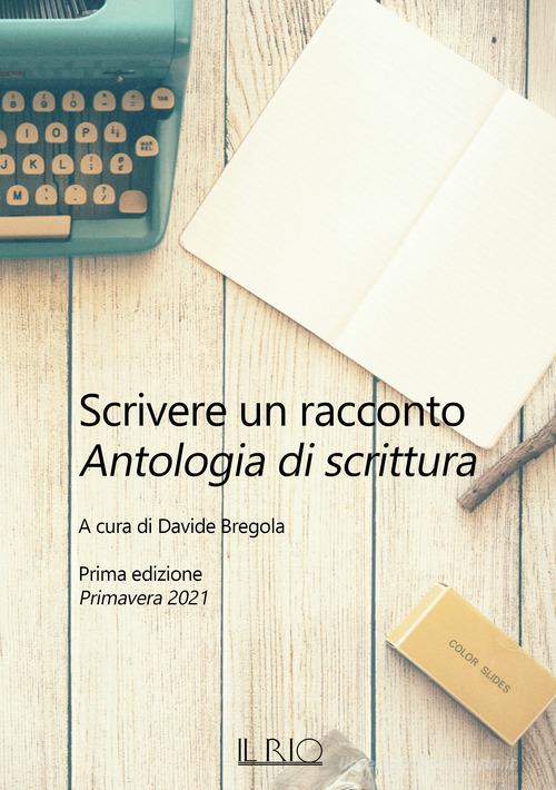 Libro Scrivere un racconto. Prima edizione. Primavera 2021 di Il Rio