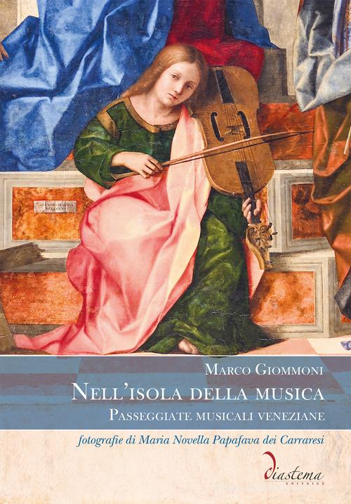 Nell'isola della musica. Passeggiate musicali veneziane di Marco Giommoni edito da Diastema