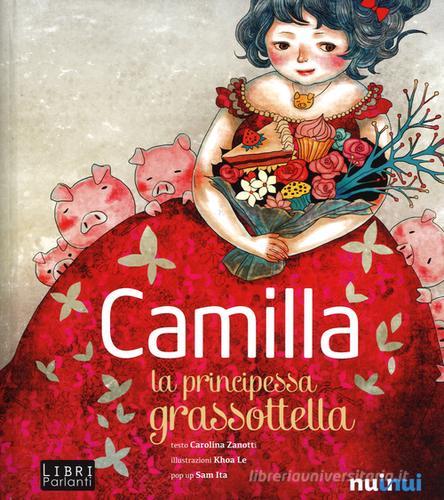 Camilla la principessa grassottella. Libro sonoro e pop-up di Carolina Zanotti edito da Nuinui