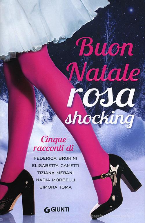 Buon Natale rosa shocking di Federica Brunini, Elisabetta Cametti, Tiziana Merani edito da Giunti Editore