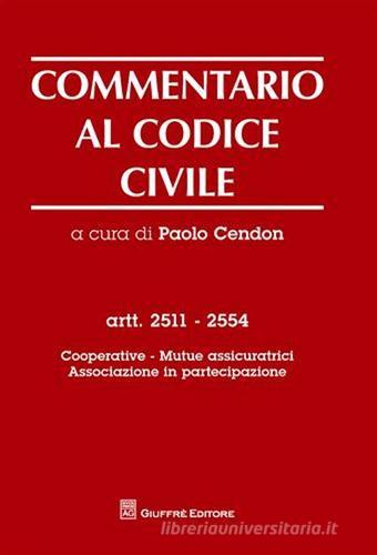 Commentario al codice civile. Artt. 2511-2554: Cooperative. Mutue assicuratrici. Associazione in partecipazione edito da Giuffrè