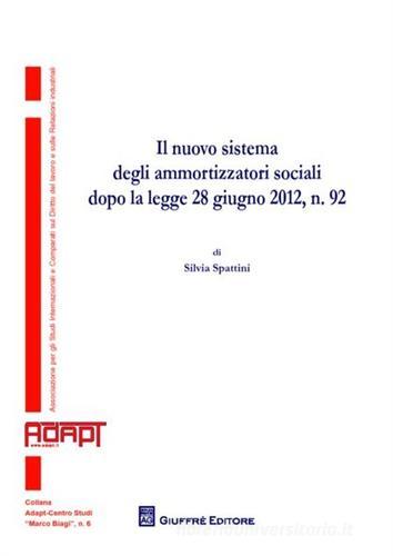 Il nuovo sistema degli ammortizzatori sociali dopo la legge 28 giugno 2012, n. 92 di Silvia Spattini edito da Giuffrè