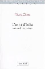 L' unità d'Italia. Nascita di una colonia di Nicola Zitara edito da Jaca Book