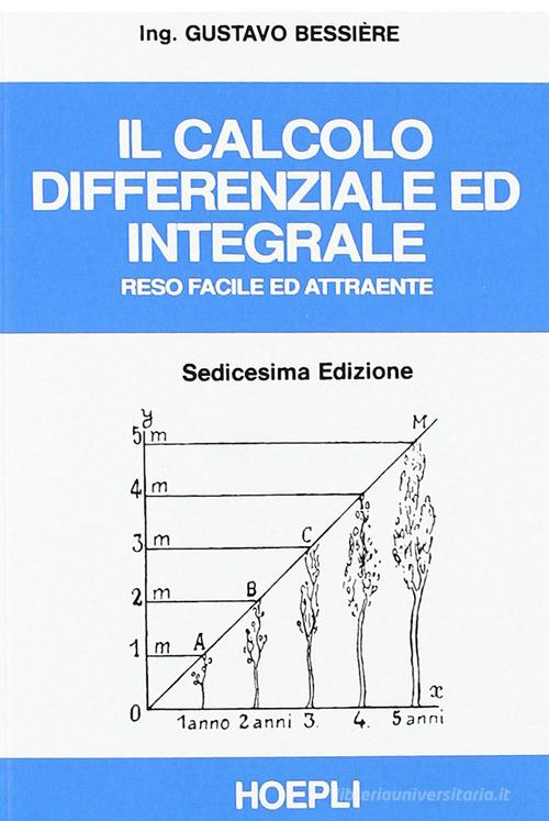 Il calcolo differenziale ed integrale reso facile ed attraente di Gustavo Bessiere edito da Hoepli