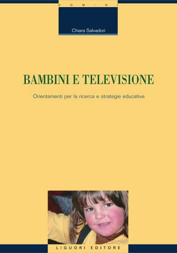 Bambini e televisione. Orientamenti per la ricerca e strategie educative. E-book di Chiara Salvadori edito da Liguori