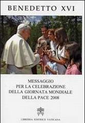 Messaggio per la celebrazione della Giornata della pace (2008) di Benedetto XVI (Joseph Ratzinger) edito da Libreria Editrice Vaticana