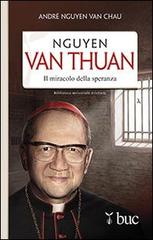 Nguyen Van Thuan. Il miracolo della speranza di André Nguyen Van Chau edito da San Paolo Edizioni