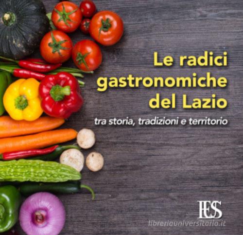 Le radici gastronomiche del Lazio. Tra storia, tradizioni e territorio edito da Eus - Ediz. Umanistiche Sc.