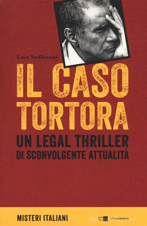 Il caso Tortora di Luca Steffenoni edito da Chiarelettere