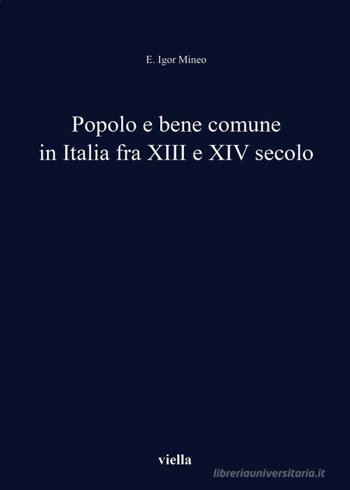 Popolo e bene comune in Italia fra XIII e XIV secolo di E. Igor Mineo edito da Viella