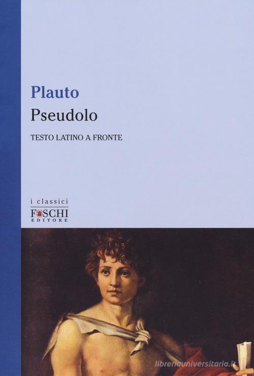 Pseudolo. Testo latino a fronte di T. Maccio Plauto edito da Foschi (Santarcangelo)