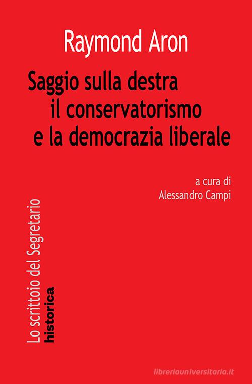 Saggio sulla destra il conservatorismo e la democrazia liberale di Raymond Aron edito da Historica Edizioni