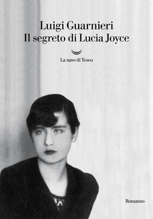 Libro Il segreto di Lucia Joyce di Luigi Guarnieri Oceani di La nave di Teseo