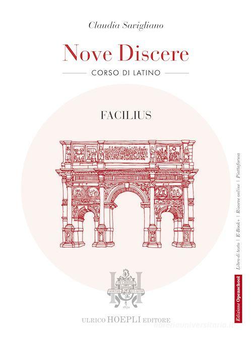 Nove discere. Facilius. Corso di latino. Per i Licei e gli Ist. magistrali. Con e-book. Con espansione online di Claudia Savigliano edito da Hoepli