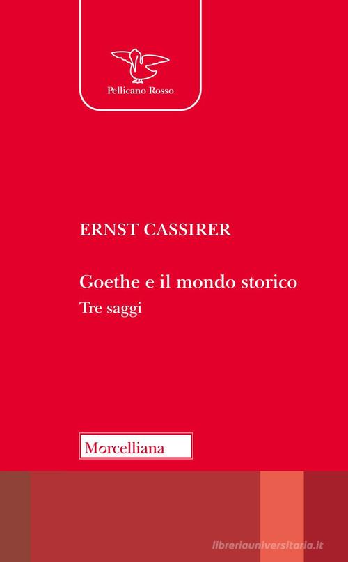 Goethe e il mondo storico. Tre saggi di Ernst Cassirer edito da Morcelliana
