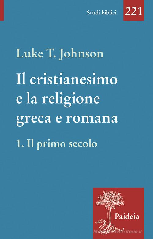 Il cristianesimo e la religione greca e romana vol. 1 di Luke Timothy Johnson edito da Paideia